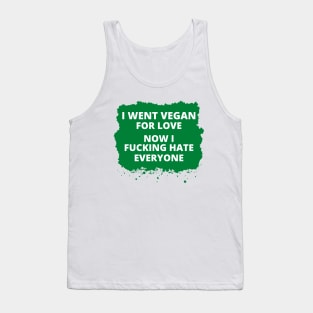 I Went Vegan For Love, Vegan Statement, Vegan Quote Tank Top